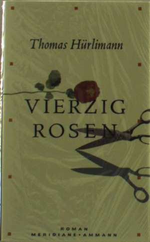 Vierzig Rosen de Thomas Hürlimann