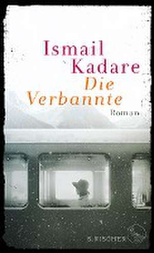 Die Verbannte de Ismail Kadare