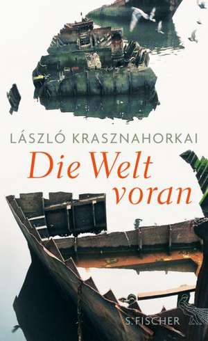 Die Welt voran de László Krasznahorkai