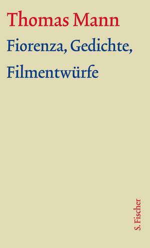 Fiorenza, Gedichte, Filmszenarien. Große kommentierte Frankfurter Ausgabe. Textband de Thomas Mann