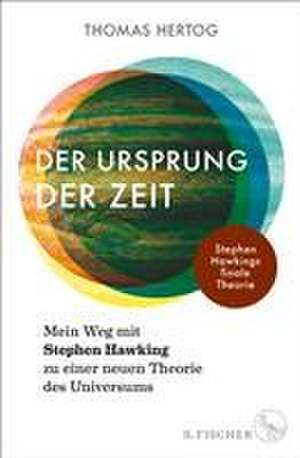 Der Ursprung der Zeit - Mein Weg mit Stephen Hawking zu einer neuen Theorie des Universums de Thomas Hertog