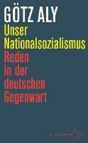 Unser Nationalsozialismus de Götz Aly