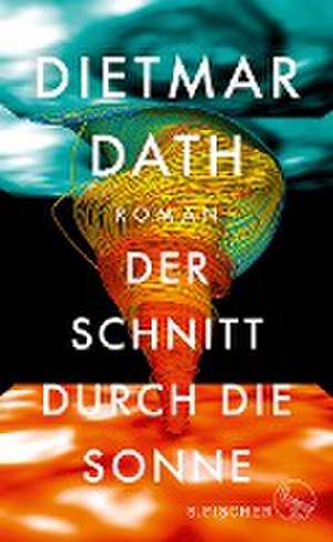 Der Schnitt durch die Sonne de Dietmar Dath