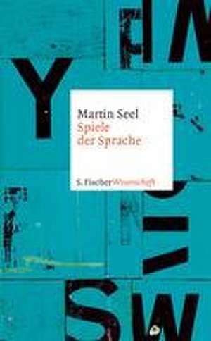 Spiele der Sprache de Martin Seel