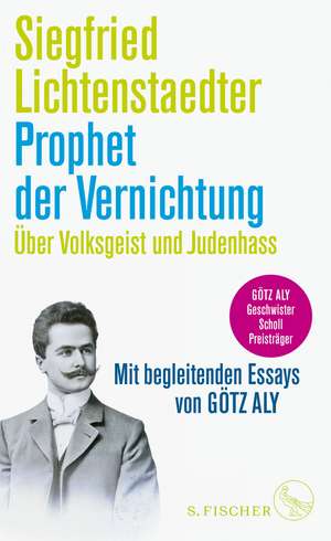 Prophet der Vernichtung. Über Volksgeist und Judenhass de Siegfried Lichtenstaedter