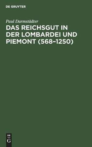 Das Reichsgut in der Lombardei und Piemont (568-1250) de Paul Darmstädter