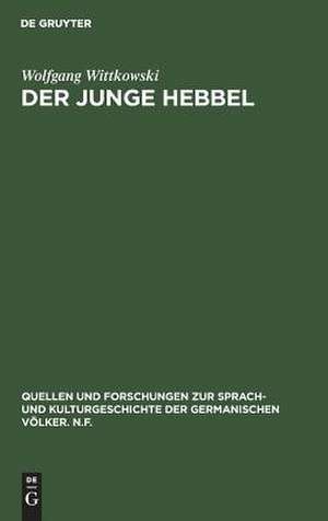 Der junge Hebbel: Zur Entstehung und zum Wesen der Tragödie Hebbels de Wolfgang Wittkowski