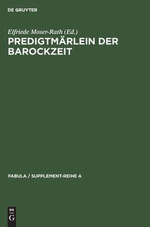 Predigtmärlein der Barockzeit: Exempel, Sage, Schwank und Fabel in geistlichen Quellen des oberdeutschen Raumes de Elfriede Moser-Rath