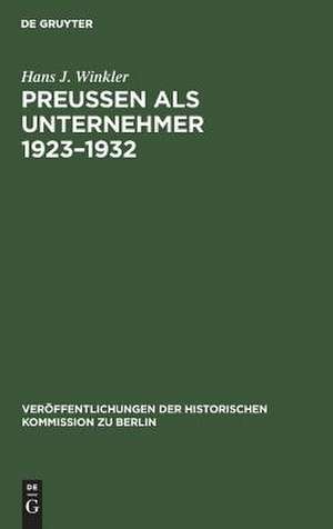 Preußen als Unternehmer 1923-1932: Staatliche Erwerbsunternehmen im Spannungsfeld der Politik am Beispiel der Preußag, Hibernia und Veba de Hans J. Winkler