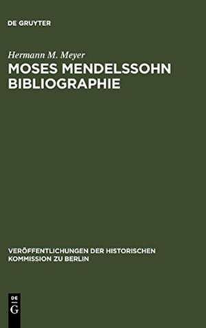 Moses Mendelssohn Bibliographie: Mit einigen Ergänzungen zur Geistesgeschichte des ausgehenden 18. Jahrhunderts de Hermann M. Meyer