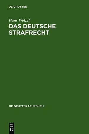 Das Deutsche Strafrecht: Eine systematische Darstellung de Hans Welzel