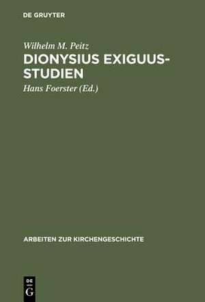 Dionysius Exiguus-Studien: Neue Wege der philologischen und historischen Text- und Quellenkritik de Wilhelm M. Peitz