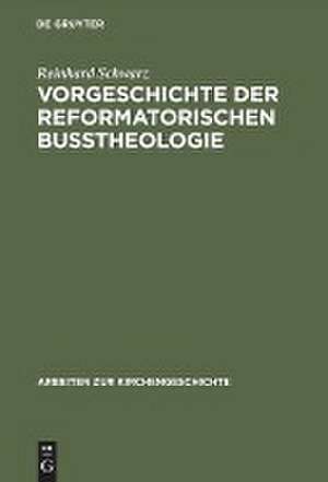 Vorgeschichte der reformatorischen Bußtheologie de Reinhard Schwarz