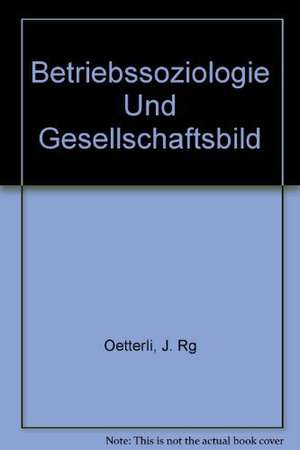 Betriebssoziologie und Gesellschaftsbild de Jörg Oetterli