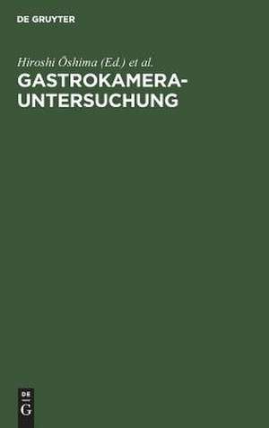 Gastrokamera-Untersuchung: Grundlagen ; Untersuchungstechnik, Bildbeurteilung, Ergebnisse ; mit den Referaten des Ersten Gastrokamera-Seminars, 13. - 15. Juni 1969, Berlin de Hiroshi Oshima