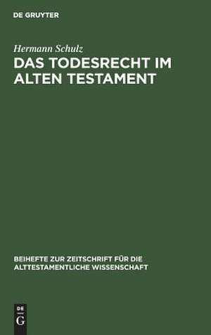 Das Todesrecht im Alten Testament: Studien zur Rechtsreform der Mot-Jumat-Sätze de Hermann Schulz