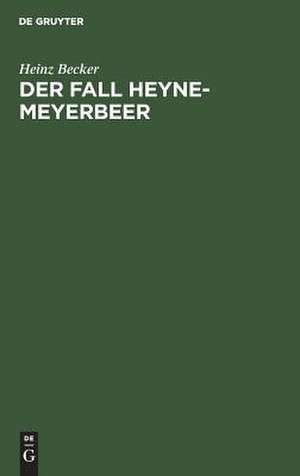 Der Fall Heyne-Meyerbeer: Neue Dokumente revidieren ein Geschichtsurteil de Heinz Becker