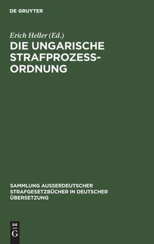 Die Ungarische Strafprozeßordnung: III. Gesetz vom Jahre 1951 durch Gesetz V vom Jahre 1954 modifizierter Text de Erich Heller