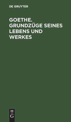 Goethe: Grundzüge seines Lebens und Werkes de Hans Böhm