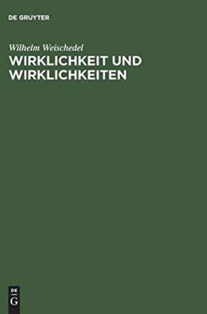 Wirklichkeit und Wirklichkeiten: Aufsätze und Vorträge de Wilhelm Weischedel