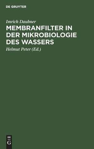 Membranfilter in der Mikrobiologie des Wassers: mit 36 Tab. de Imrich Daubner