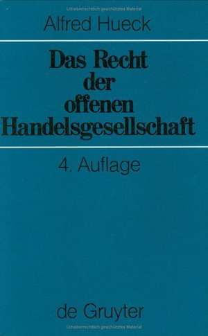 Das Recht der Offenen Handelsgesellschaft: Systematisch dargestellt de Alfred Hueck