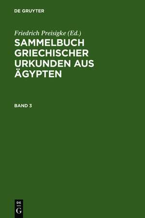 Sammelbuch griechischer Urkunden aus Ägypten. Band 3 de Friedrich Preisigke