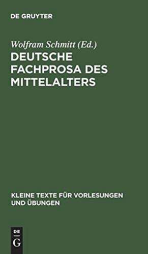 Deutsche Fachprosa des Mittelalters: Ausgewählte Texte de Wolfram Schmitt