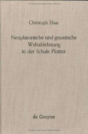 Neuplatonische und gnostische Weltablehnung in der Schule Plotins de Christoph Elsas