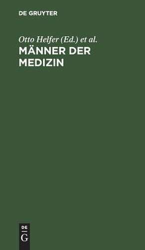 Männer der Medizin: illustrierte Kurzbiographien de Otto Helfer