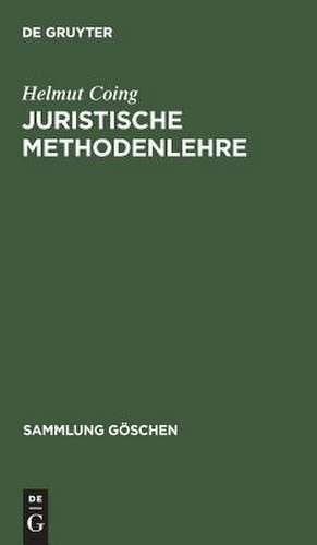 Juristische Methodenlehre: (Sonderausgabe des VI. Kapitels aus Coing, "Grundzüge der Rechtsphilosophie". 2. Auflage, 1969) de Helmut Coing