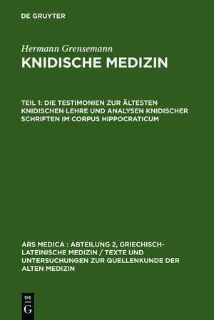 Die Testimonien zur ältesten knidischen Lehre und Analysen knidischer Schriften im Corpus Hippocraticum de Hermann Grensemann