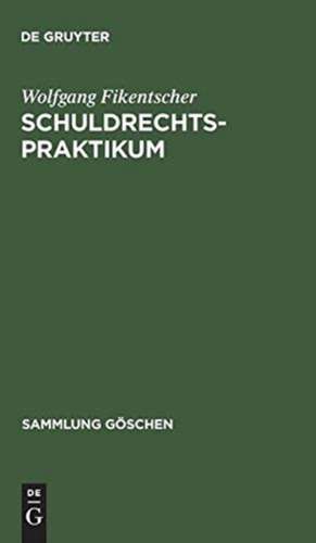 Schuldrechtspraktikum: Methodik, Schwerpunkte, Übersichten und Fälle mit Lösungshinweisen auf Gebieten des Zivilrechts mit schuldrechtlichem Einschlag de Wolfgang Fikentscher