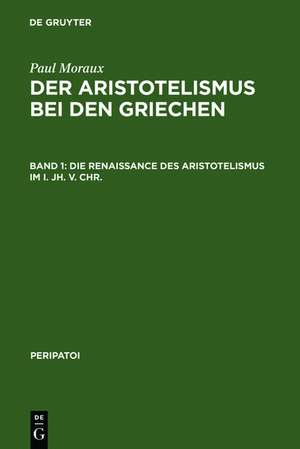 Die Renaissance des Aristotelismus im I. Jh. v. Chr. de Paul Moraux