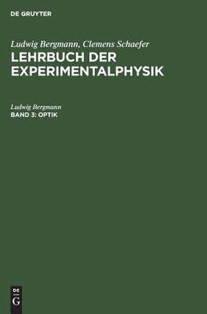 Optik: aus: Lehrbuch der Experimentalphysik : zum Gebrauch bei akademischen Vorlesungen und zum Selbststudium, Bd. 3 de Ludwig Bergmann