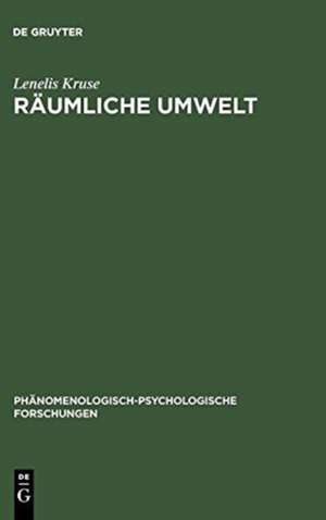 Räumliche Umwelt: Die Phänomenologie des räumlichen Verhaltens als Beitrag zu einer psychologischen Umwelttheorie de Lenelis Kruse