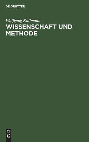 Wissenschaft und Methode: Interpretationen zur aristotelischen Theorie der Naturwissenschaft de Wolfgang Kullmann