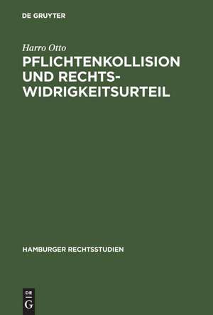 Pflichtenkollision und Rechtswidrigkeitsurteil de Harro Otto