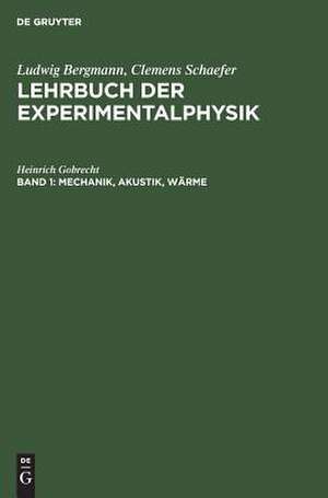 Mechanik, Akustik, Wärme: mit einem Anhang über die Weltraumfahrt, aus: Lehrbuch der Experimentalphysik : zum Gebrauch bei akademischen Vorlesungen und zum Selbststudium, Bd. 1 de Heinrich Gobrecht