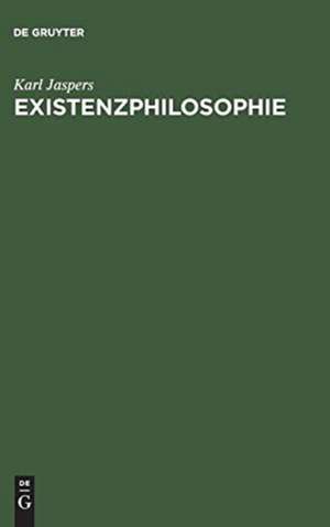 Existenzphilosophie: Drei Vorlesungen, gehalten am Freien Deutschen Hochstift in Frankfurt a. M. de Karl Jaspers