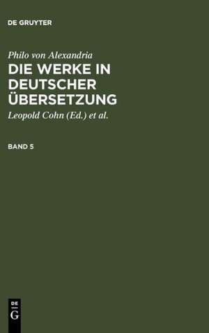 Philo von Alexandria: Die Werke in deutscher Übersetzung. Band 5 de Philo von Alexandria