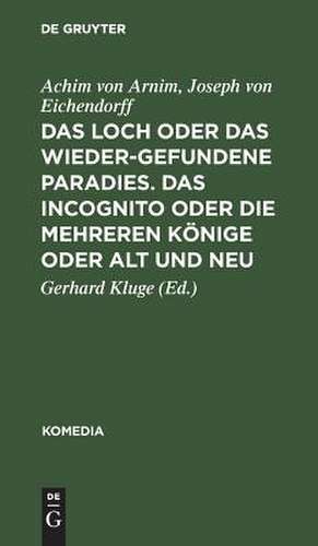 Das Loch oder Das wiedergefundene Paradies. Das Incognito oder Die mehreren Könige oder Alt und Neu de Achim von Arnim