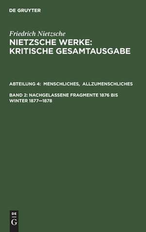 Menschliches, Allzumenschliches. Erster Band. Nachgelassene Fragmente 1876 - Winter 1877/78 de Friedrich Nietzsche