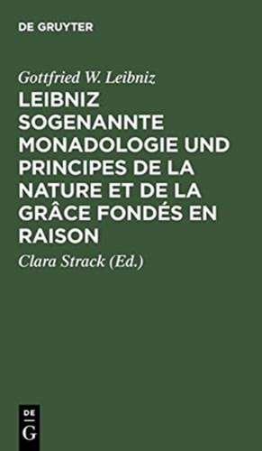 Leibniz sogenannte Monadologie und Principes de la nature et de la grâce fondés en raison de Gottfried W. Leibniz