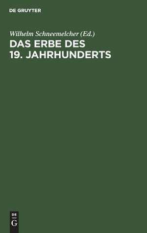 Das Erbe des 19. Jahrhunderts: Referate vom Deutschen Evangelischen Theologentag 7.-11. Juni 1960 in Berlin de Wilhelm Schneemelcher