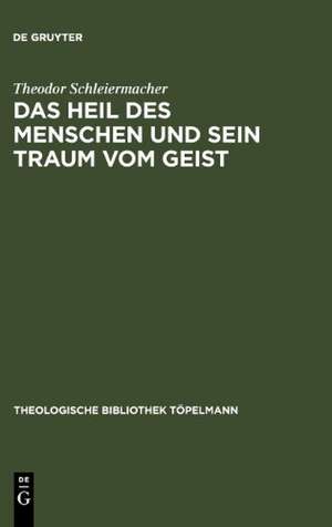 Das Heil des Menschen und sein Traum vom Geist: Ferdinand Ebner, ein Denker in der Kategorie der Begegnung de Theodor Schleiermacher