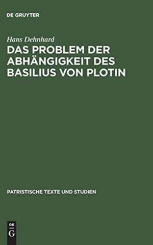 Das Problem der Abhängigkeit des Basilius von Plotin: Quellenuntersuchungen zu seinen Schriften De Spiritu Sancto de Hans Dehnhard