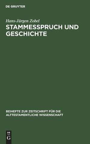 Stammesspruch und Geschichte: Die Angaben der Stammessprüche von Gen 49, Dtn 33 und Jdc 5 über die politischen und kultischen Zustände im damaligen "Israel" de Hans-Jürgen Zobel