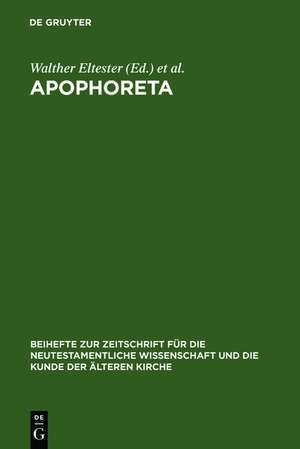 Apophoreta: Festschrift für Ernst Haenchen zu seinem 70. Geburtstag am 10.12.1964 de Walther Eltester