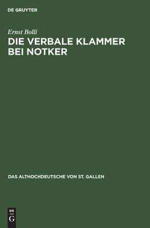 Die verbale Klammer bei Notker: Untersuchungen zur Wortstellung in der Boethius-Übersetzung de Ernst Bolli